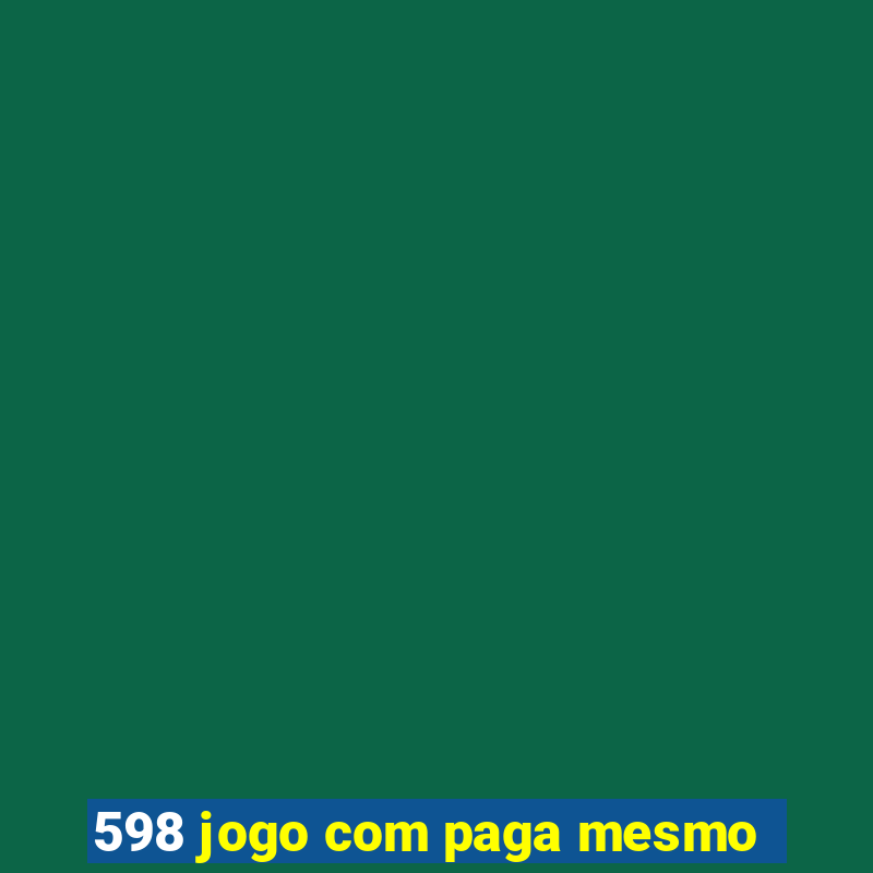 598 jogo com paga mesmo